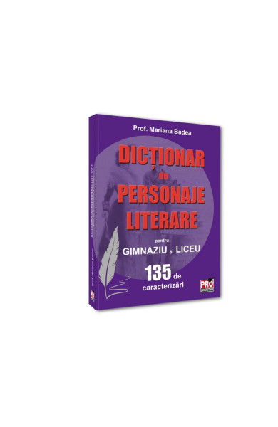 Dictionar de personaje literare pentru gimnaziu si liceu 135 de caracterizari Dictionar de personaje literare pentru gimnaziu si liceu 135 de caracterizari