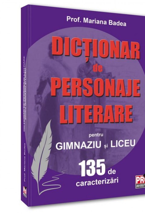 Dictionar de personaje literare pentru gimnaziu si liceu 135 de caracterizari