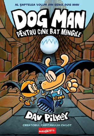 Dog Man (#7). Pentru cine bat mingile Dog Man (#7). Pentru cine bat mingile