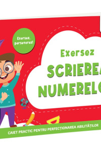 Exersez scrierea numerelor Exersez scrierea numerelor