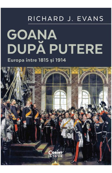 Goana după putere. Europa între 1815 și 1914 Goana după putere. Europa între 1815 și 1914