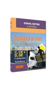 Intrebari si teste pentru obtinerea permisului de conducere auto. Categoriile C, CE + D, DE - 2026. Camioane si autobuze