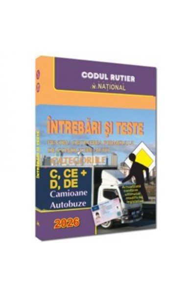 Intrebari si teste pentru obtinerea permisului de conducere auto. Categoriile C, CE + D, DE - 2026. Camioane si autobuze