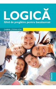 Logică. Ghid de pregătire pentru Bacalaureat Logică. Ghid de pregătire pentru Bacalaureat