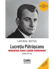 Lucrețiu Pătrășcanu – moartea unui lider comunist. Studiu de caz. Ediția a V-a, revăzută și adăugită