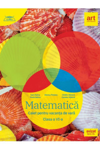 MATEMATICĂ. Caiet pentru vacanța de vară. Clasa a VI-a MATEMATICĂ. Caiet pentru vacanța de vară. Clasa a VI-a
