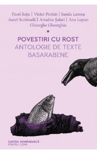 Povestiri cu rost. Antologie de texte basarabene Povestiri cu rost. Antologie de texte basarabene