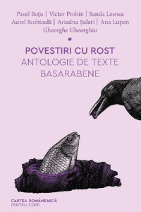 Povestiri cu rost. Antologie de texte basarabene Povestiri cu rost. Antologie de texte basarabene