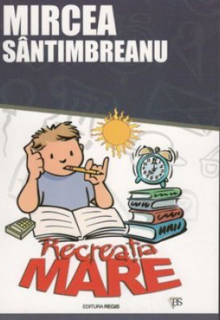 Recreatia mare - Mircea Santimbreanu