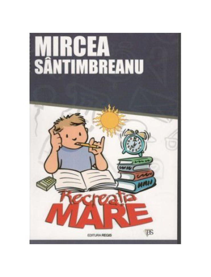 Recreatia mare - Mircea Santimbreanu Recreatia mare - Mircea Santimbreanu