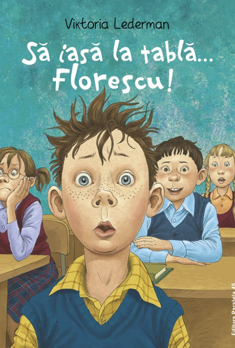 Să iasă la tablă… Florescu! Aventurile la școală ale lui Codruț Florescu din clasa a III-a A