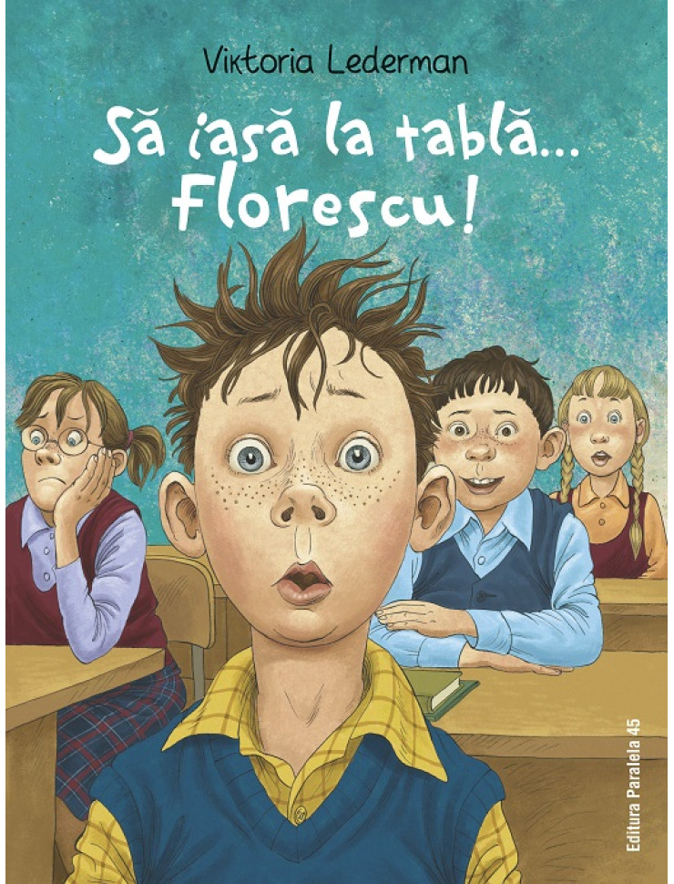 Să iasă la tablă… Florescu! Aventurile la școală ale lui Codruț Florescu din clasa a III-a A