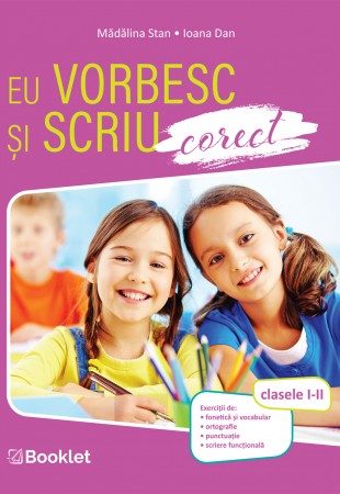 Eu vorbesc și scriu corect. Clasele I-II Eu vorbesc și scriu corect. Clasele I-II