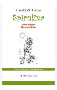 Spirulina. Micro-aliment, macro-sănătate