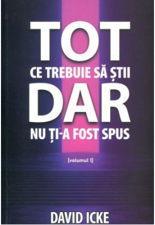 Tot ce trebuie să știi, dar nu ți-a fost spus - volumul 1