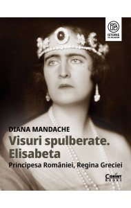 Visuri spulberate. Elisabeta, Principesa României, Regina Greciei