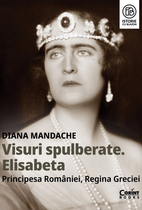 Visuri spulberate. Elisabeta, Principesa României, Regina Greciei