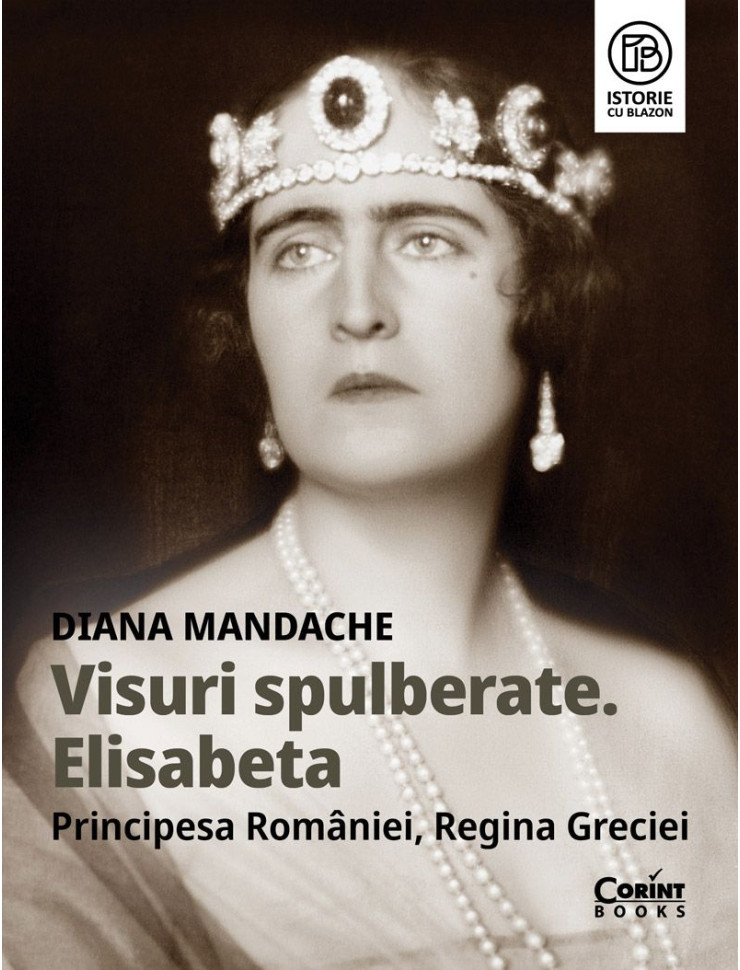 Visuri spulberate. Elisabeta, Principesa României, Regina Greciei