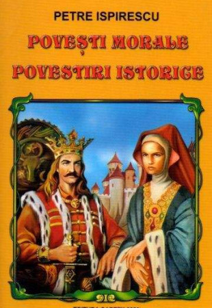 Povesti morale si Povestiri istorice (Petre Ispirescu) Povesti morale si Povestiri istorice (Petre Ispirescu)