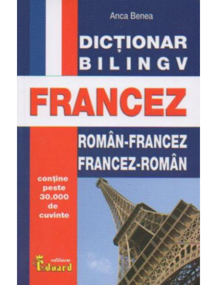Dictionar bilingv Roman - Francez Francez - Roman (peste 30.000 cuvinte)