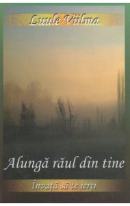 Alunga raul din tine Alunga raul din tine