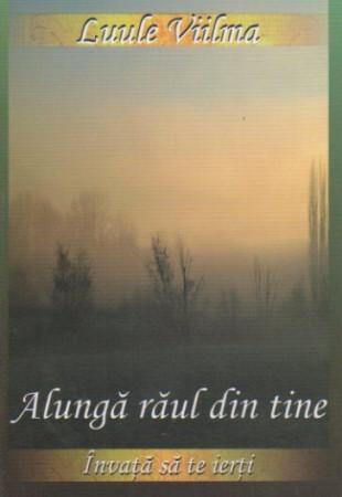 Alunga raul din tine