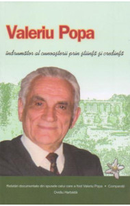 Valeriu Popa. Indrumator al cunoasterii prin stiinta si credinta