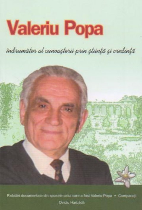 Valeriu Popa. Indrumator al cunoasterii prin stiinta si credinta
