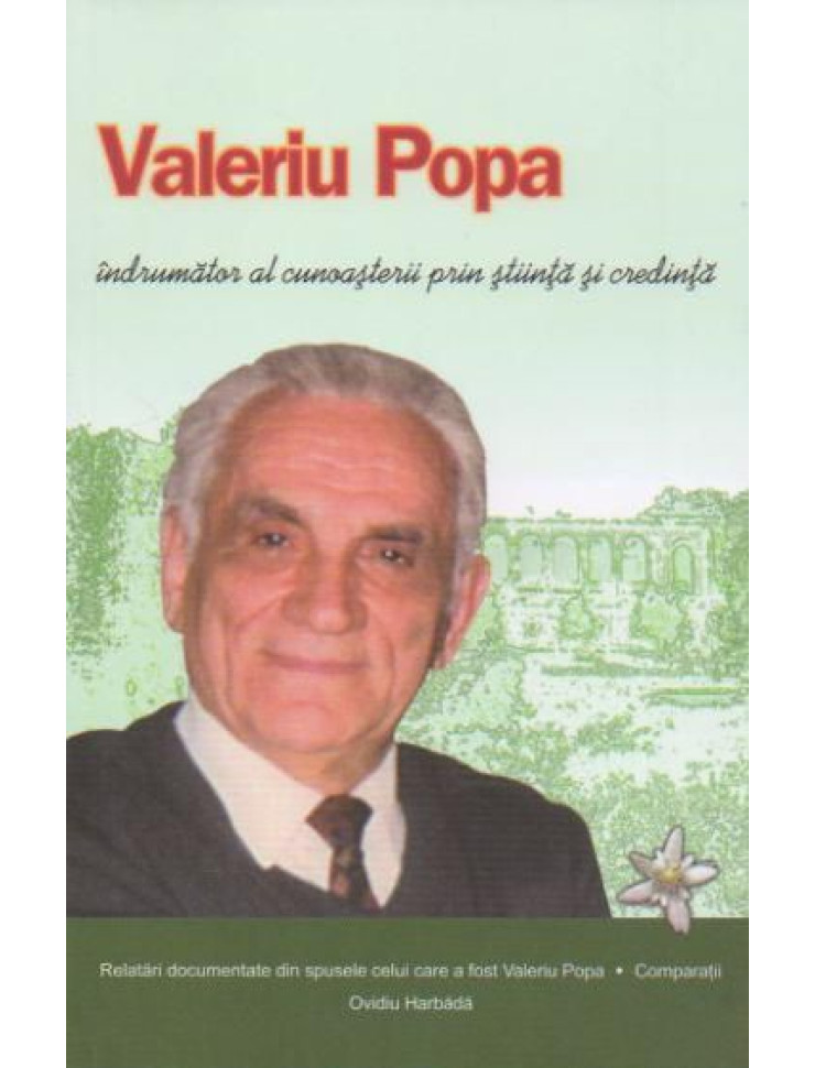 Valeriu Popa. Indrumator al cunoasterii prin stiinta si credinta