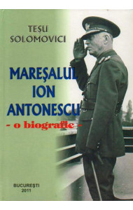 Maresalul Ion Antonescu - Biografie Maresalul Ion Antonescu - Biografie