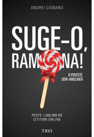 Suge-o Ramona! O poveste semi-amuzanta (Andrei Ciobanu) Suge-o Ramona! O poveste semi-amuzanta (Andrei Ciobanu)