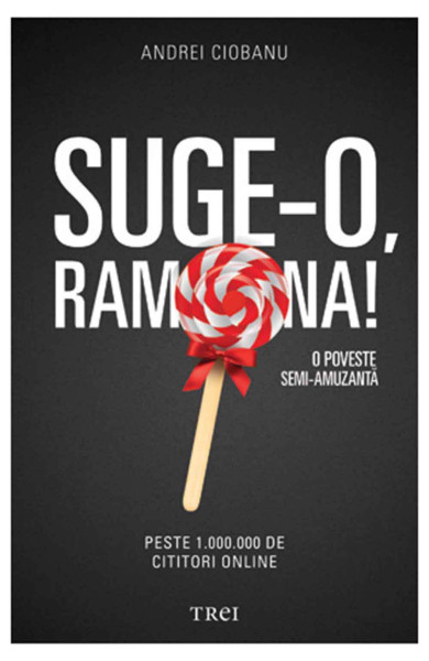 Suge-o Ramona! O poveste semi-amuzanta (Andrei Ciobanu) Suge-o Ramona! O poveste semi-amuzanta (Andrei Ciobanu)